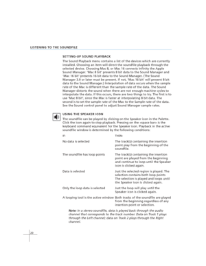 Page 3020
LISTENING TO THE SOUNDFILE
SETTING-UP SOUND PLAYBACK
The Sound Playback menu contains a list of the devices which are currently
installed. Choosing an item will direct the soundfile playback through the
selected device. Choosing Mac 8, or Mac 16 connects Infinity the Apple
Sound Manager. ‘Mac 8 bit’ presents 8 bit data to the Sound Manager and
‘Mac 16 bit’ presents 16 bit data to the Sound Manager. (The Sound
Manager 3.0 or later must be present. If not, ‘Mac 16 bit’ will present 8 bit
data to the...