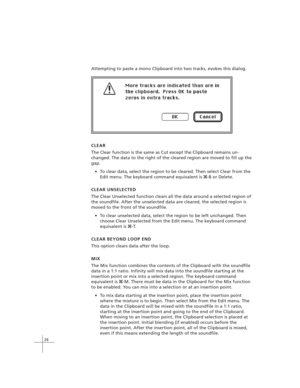 Page 3626
CLEAR
The Clear function is the same as Cut except the Clipboard remains un-
changed. The data to the right of the cleared region are moved to fill up the
gap.
To clear data, select the region to be cleared. Then select Clear from the
Edit menu. The keyboard command equivalent is 
x-B or Delete.
CLEAR UNSELECTED
The Clear Unselected function clears all the data around a selected region of
the soundfile. After the unselected data are cleared, the selected region is
moved to the front of the...