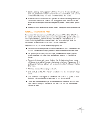 Page 1911
Cool! A pop-up menu appears with lots of waves. You can create your
own too, or download new waves from www.antarestech.com. Choose
some different waves, and note how they affect the sound.
If the oscillator waveform has a specific attack rather than just being a
continuous waveform, click on the Retrigger button. This causes the
wavetable to always start at the beginning when a new gate is gener-
ated.
After you finish auditioning waves, select Stringpad when you’re done.
TUTORIAL: CONSTRAINING...