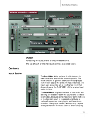 Page 1313
Controls: Input Section
Output
For setting the output level of the processed audio.
The use of each of the individual controls is covered below.
Controls
Input Section
The Input Gain slider, as is no doubt obvious, is
used to set the level of the incoming audio. The
exact amount of gain or attenuation is displayed
numerically above the slider. In most instances, the
input gain should be set at the highest level that
does not cause the 0 dB “LED” of the graphic level
meter to light.
The Level Meter...