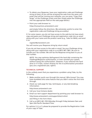 Page 93
•To obtain your Response, have your registration code and Challenge
string at hand. (If you will be accessing the web from the same com-
puter that will be running your software, you can press “Copy Chal-
lenge” at the Challenge screen and then simply paste the Challenge
into the appropriate field on the web page below.)
•Point your web browser to:
https://transactions.antarestech.com/
and simply follow the directions. (Be extremely careful to enter the
registration code and Challenge string...