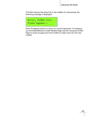 Page 3535
If FLASH memory becomes full in the middle of a download, the
following message is displayed:
Error, FLASH full.
Press bypass...
Press the Bypass button to return to normal operation. If necessary,
use the Delete/Restore FLASH Models Page and the Compress FLASH
Page to erase enough mics from FLASH to make room for the new
models.
Adding New Mic Models 