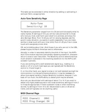 Page 3832
This table can be extended in either direction by adding or subtracting 4
cents per Hertz, as appropriate.
Auto-Tune Sensitivity Page
      Auto-Tune
   Sensitivity: 10
The Sensitivity parameter ranges from 0 to 25 and controls exactly what its
name implies. At settings of 0–9, you will be rude and boorish to those
who love you most, wish harm upon small furry animals, and enjoy the
Jerry Springer Show. From 10–20 you will (in varying degrees), see the
good in every situation, cry openly in public...