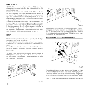 Page 1412
SCART to RCA  connector adapter cable, an RGB video signal
from a source equipped with an SCART connector can be con-
nected to this input.
Component signals are connected to inputs Y, Cr and Cb, tak-
ing care to observe the correspondence with the outputs on
the source. The video signals that can be connected to this
input can have horizontal scanning frequencies of 15 kHz
(standard video resolution), 32 kHz, or higher (progressive scan-
ning video, high definition video).
Some sources provide the...