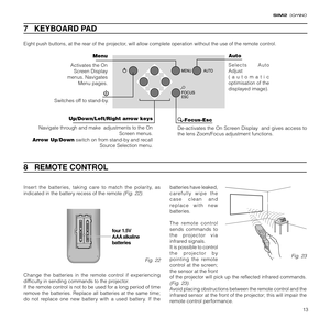 Page 1313
7   KEYBOARD PAD
8   REMOTE CONTROL
Insert the batteries, taking care to match the polarity, as
indicated in the battery recess of the remote 
(Fig. 22).
                 
+
- +
- + -
+ -
four 1.5V
AAA alkaline
batteries
Change the batteries in the remote control if experiencing
difficulty in sending commands to the projector.
If the remote control is not to be used for a long period of time
remove the batteries. Replace all batteries at the same time;
do not replace one new battery with a used...