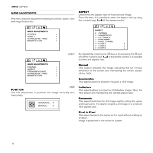 Page 1616
IMAGE ADJUSTMENTS
This menu features adjustments relating to position, aspect ratio
and magnification etc.
POSITION
ASPECT
ADVANCED SETTINGS
MAGNIFICATION IMAGE ADJUSTMENTS
VIDEO
POSITIONASPECT
FREQUENCY/PHASE
ADVANCED SETTINGS
MAGNIFICATION IMAGE ADJUSTMENTS
RGB
POSITION
Use this adjustment to position the image vertically and
horizontally.
HORIZONTAL: 9
VERTICAL:   6
ASPECT
Determines the aspect ratio of the projected image.
From this menu it is possible to select the aspect ratio by using
the...