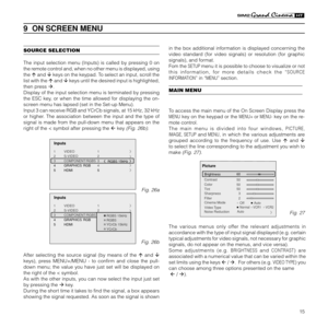 Page 1715
Fig. 26a
Fig. 26b
9  ON SCREEN MENU
After selecting the source signal (by means of the  and 
keys), press MENU+/MENU - to confirm and close the pull-
down menu; the value you have just set will be displayed on
the right of the < symbol.
As with the other inputs, you can now select the input just set
by pressing the  key.
During the short time it takes to find the signal, a box appears
showing the signal requested. As soon as the signal is shown
SOURCE SELECTION
The input selection menu (Inputs) is...