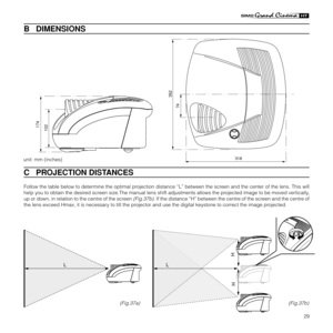 Page 3129
B   DIMENSIONS
unit: mm (inches)
C   PROJECTION DISTANCES
Follow the table below to determine the optimal projection distance “L” between the screen and the center of the lens. This will
help you to obtain the desired screen size.The manual lens shift adjustments allows the projected image to be moved vertically,
up or down, in relation to the centre of the screen 
(Fig.37b). If the distance “H” between the centre of the screen and the centre of
the lens exceed Hmax, it is necessary to tilt the...