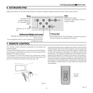 Page 17
17
����������

7  REMOTE CONTROL
The  remote  control  transmits  commands  to  the  system  by 
infrared signals.
There are three infrared sensors, one at the front of the Projector, 
one at the rear of the Projector and one on the front panel of the 
DigiOptic™ Image Processor.
It  is  possible  to  control  the  projector  by  pointing  the  remote 
control at the screen; the sensor at the front of the projector will 
pick up the reﬂected infrared commands 
(Fig. 16).
C-SYNCDVI
��
Fig. 16
6  KEYBOARD...