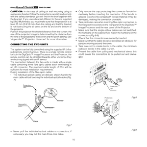 Page 10
10
����������

CAUTION: In  the  case  of  ceiling  or  wall  mounting  using  a 
suspension bracket, follow the instructions carefully and comply 
with the safety standards you will ﬁnd in the box together with 
the bracket. If you use a bracket different to the one supplied 
by SIM2 Multimedia, you must make sure that the projector is at 
least 65 mm (2-9/16 inch) from the ceiling and that the bracket 
is not obstructing the air vents on the lid and on the bottom of 
the projector.
Position the...