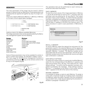 Page 2523
MEMORIES
The main parameters of the image may be saved in distinct
groups of values (known as ‘Memories’); these parameters can
subsequently be applied all together by way of a single com-
mand.
There are 3 distinct Memories (Memory 1, Memory 2, Memory
3)  for each of the 8 signal types managed:
3  COMP/RGB(YCrCb 15KHz) 3  COMP/RGB(RGB 15KHz) 
3  COMP/RGB(YCrCb) 
3  COMP/RGB(RGB) 
4  GRAPHICS RGB 
5  HDMI1  VIDEO  
2  S-VIDEO  
making a total of 24 different available Memories.
The image parameters...