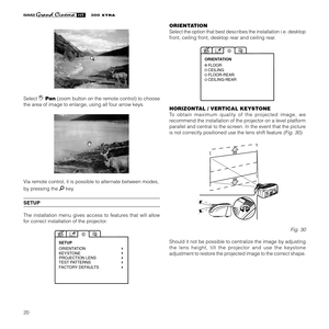 Page 2220
XTRA
Select  Pan (zoom button on the remote control) to choose
the area of image to enlarge, using all four arrow keys.
Via remote control, it is possible to alternate between modes,
by pressing the 
 key.
SETUP
The installation menu gives access to features that will allow
for correct installation of the projector.
ORIENTATIONKEYSTONE
PROJECTION LENS
TEST PATTERNS
FACTORY DEFAULTS SETUP
ORIENTATION
Select the option that best describes the installation i.e. desktop
front, ceiling front, desktop rear...