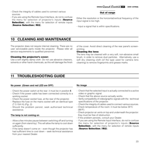 Page 2523
XTRA
10   CLEANING AND MAINTENANCE
- Check the integrity of cables used to connect various
sources.
- If you are using the Remote Input Interface, do not to confuse
the menu for selection of projector’s inputs (Source
Selection), with the menu for selection of remote inputs
(Source Selection / RI2).Out of range
Either the resolution or the horizontal/vertical frequency of the
input signal is too high.
- Input a signal that is within specifications.
The projector does not require internal cleaning....