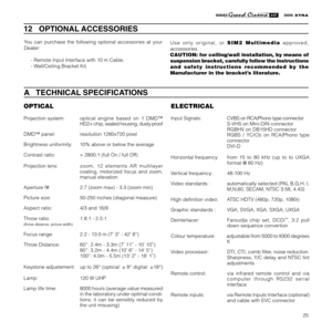 Page 2725
XTRA
You can purchase the following optional accessories at your
Dealer:
- Remote Input Interface with 10 m Cable.
- Wall/Ceiling Bracket Kit.
12   OPTIONAL ACCESSORIES
Use only original, or SIM2 Multimedia approved,
accessories.
CAUTION: for ceiling/wall installation, by means of
suspension bracket, carefully follow the instructions
and safety instructions recommended by the
Manufacturer in the bracket’s literature.
A   TECHNICAL SPECIFICATIONS
ELECTRICAL
Input Signals:CVBS on RCA/Phono type...