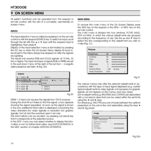 Page 1616
ht3000e
MAiN MENU
To  access  the  main  menu  of  the  On  Screen  Display  press 
the MENU key on the keypad or the MENU+ or MENU- key on the 
remote control. 
The  main  menu  is  divided  into  four  windows, PICTURE,  IMAGE, 
SETUP  and  MENU,  in  which  the  various  adjustments  are  grouped 
according to the frequency of use. Use the ▲ and ▼ keys to 
select  the  line  corresponding  to  the  adjustment  you  wish  to 
make (Fig. 21). 
The  various  menus  only  offer  the  relevant...