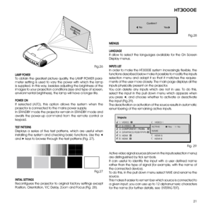 Page 2121
ht3000e
MENUS
LANgUAgE
It  allow  to  select  the  languages  available  for  the  On  Screen 
Display menus.
iNPUTS LiST
In order to make the HT3000E system increasingly flexible, the 
functions described below make it possible to modify the inputs 
selection  menu  and  adapt  it  so  that  it  matches  the  require-
ments of the user more closely. The main page displays all the 
inputs physically present on the projector.
You  can  delete  any  inputs  which  are  not  in  use.  To  do  this,...