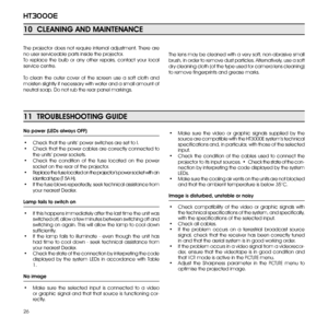 Page 2626
ht3000e
11  TROUBLEShOOTiNg gUiDE
No power (LEDs always Off)
•  Check that the units’ power switches are set to I.
•  Check that the power cables are correctly connected to 
the units’ power sockets.
•  Check  the  condition  of  the  fuse  located  on  the  power 
socket on the rear of the projector.
•  Replace the fuse located on the projector’s power socket with an 
identical type (T 5A H).
•  If the fuse blows repeatedly, seek technical assistance from 
your nearest Dealer.
Lamp fails to switch...