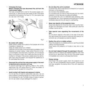 Page 77
ht3000e
•  Changing the fuses.
 Before changing the fuse disconnect the unit from the 
mains power supply.
 The  fuse  compartment  is  next  to  the  power  supply  con-
nector (Fig. 3). Remove the fuse holder (2) with a flat head 
screwdriver and replace the fuse (3). Fit a new spare fuse 
(4). Use only T 5A H fuses.
Fig.3
•  Be careful with cables.
 Make certain cables are routed so that people will not be 
impeded or tripped up.
 Keep all cables away from children. 
 Install the unit as close to...