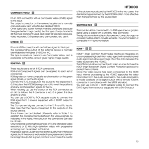 Page 13
13
ht3000

of the pictures reproduced by the HT3000 in the two cases:  the 
deinterlacing performed by the HT3000 is often more effective 
than that performed by the source itself.
GRAPHICS RGB
This input should be connected to an RGB-type video or graphic 
signal using a cable with a DB15HD type connector.
The signal source device (typically a personal computer or game 
console) must be able to provide separate H/V synchronisation or 
composite H+V synchronisation.
HDMI™
HDMI™  (High  Definition...
