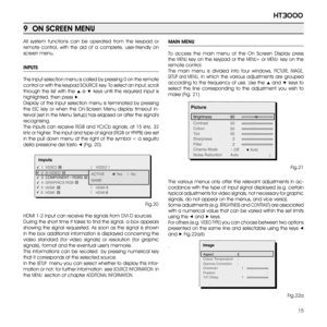 Page 15
15
ht3000

MAIN MENU
To  access  the  main  menu  of  the  On  Screen  Display  press 
the MENU key on the keypad or the MENU+ or MENU- key on the 
remote control. 
The  main  menu  is  divided  into  four  windows, PICTURE,  IMAGE, 
SETUP  and  MENU,  in  which  the  various  adjustments  are  grouped 
according to the frequency of use. Use the ▲ and ▼ keys to 
select  the  line  corresponding  to  the  adjustment  you  wish  to 
make (Fig. 21). 
The  various  menus  only  offer  the  relevant...