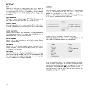 Page 22
22
ht3000

making a total of 24 different available Memories.
The  image  parameters  that  can  be  saved/recalled  by  the 
Memories management system are the following:
               Image                     Picture
                    BRIGHTNESS                             ASPECT
                    CONTRAST                            COLOUR TEMPERATURE
                    COLOUR                            OVERSCAN 
                    TINT                            GAMMA...