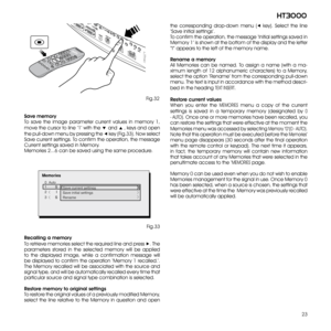 Page 23
23
ht3000
232)
GRAPHICS RGB
HVS-VIDEO
AUDIO OUTHDMI 1
REMOTE
2S-VIDEO
MENU
ESCINPUT
1
5
4
HDMI 26

Fig.32
Save memory
To  save  the  image  parameter  current  values  in  memor y  1, 
move the cursor to line ‘1’ with the ▼ and ▲ ‚ keys and open 
the pull-down menu by pressing the ◀ key (Fig.33). Now select 
Save current settings. To confirm the operation, the message 
Current settings saved in Memor y.
Memories 2...6 can be saved using the same procedure.
 
0  Auto
3       S   MEMORIA 1
-EMORIES
Save...