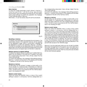 Page 2424
Save memory
To  save  the  image  parameter  current  values  in  memor y  1, 
move the cursor to line ‘1’ with the ▼ and ▲ ‚ keys and open 
the pull-down menu by pressing the ◀ key (Fig.33). Now select 
Save current settings. To confirm the operation, the message 
Current settings saved in Memor y.
Memories 2...6 can be saved using the same procedure.
 
0  Auto
3       S   MEMORIA 1
-EMORIES
Save current settings
Save initial settings
Rename
2   
     I   1       S   
Fig.33
Recalling a memory
To...