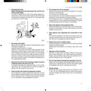 Page 77
•  Changing the fuses.
 Before changing the fuse disconnect the unit from the 
mains power supply.
 The  fuse  compartment  is  next  to  the  power  supply  con-
nector (Fig. 3). Remove the fuse holder (2) with a flat head 
screwdriver and replace the fuse (3). Fit a new spare fuse 
(4). Use only T 3,15 A H fuses.
Fig.3
•  Be careful with cables.
 Make certain cables are routed so that people will not be 
impeded or tripped up.
 Keep all cables away from children. 
 Install the unit as close to the...