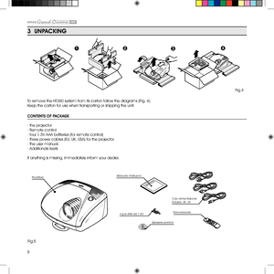 Page 88
3  UNPACKiNg
To remove the HT380 system from its carton follow the diagrams (Fig. 4).
Keep the carton for use when transporting or shipping the unit.
Fig.4
CONTENTS Of PACKAgE
Manuale d’istruzioni
Telecomando
4 pile AAA da 1.5 V Cavi alimentazione 
Europa
, UK, US
Pr
oiettore
Spessore piedino
Fig.5
- the projector
- Remote control 
- four 1.5V AAA batteries (for remote control)
- three power cables (EU, UK, USA) for the projector
- the user manual.
- Additionals feets
If anything is missing,...