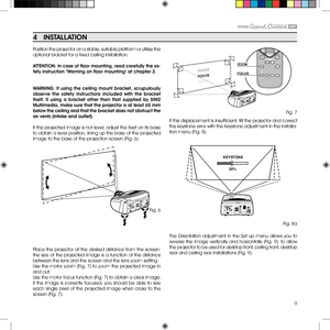 Page 99
Position the projector on a stable, suitable platform or utilise the 
optional bracket for a fixed ceiling installation.
ATTENTiON: in case of floor mounting, read carefully the sa-
fety instruction "w arning on floor mounting" at chapter 2.
wARNiNg:  if  using  the  ceiling  mount  bracket,  scrupulously 
observe  the  safety  instructions  included  with  the  bracket 
itself. if  using  a  bracket  other  than  that  supplied  by  SiM2 
Multimedia, make sure that the projector is at least 65...