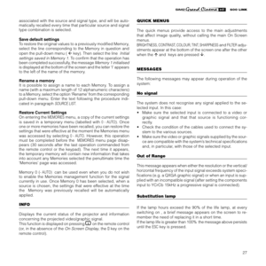 Page 29
27

associated with the source and signal type, and will be auto-
matically recalled every time that particular source and signal 
type combination is selected.
Save default settings
To restore the original values to a previously modiﬁed Memory, 
select  the  line  corresponding  to  the  Memory  in  question  and 
open the pull-down menu ( 
ﬂ key). Then select the line  Initial 
settings saved in Memory 1
.  To conﬁrm that the operation has 
been completed successfully, the message  Memory 1...