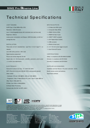 Page 2LIGHT ENGINE  
DLP®Type: 3 Chip DMDs HD2+ DC3
Resolution: 1280x720 pixels
Lens: 2 interchangeable lenses with motorized zoom and focus adj.
Brightness: 4000 lm
Lamps power consumption and lifespan: 250W dimmable; (>2.000 hrs.*
average life time) 
INSTALLATION
Throw ratio: 2,0-3,0:1 (standard lens - type T2) or 1,5-2,0:1 (type T1 – on
request)
Lens shift: half up picture = 50% total
Digital keystone adjustment
Picture size (inches diagonal): 50-400
Aspect ratio: 4:3, 16:9 Anamorphic, LetterBox, panoramic,...