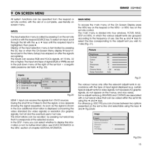 Page 15
15

MAiN MENU
To  access  the  main  menu  of  the  On  Screen  Display  press 
the MENU key on the keypad or the MENU+ or MENU- key on the 
remote control. 
The  main  menu  is  divided  into  four  windows, PICTURE,  IMAGE, 
SETUP  and  MENU,  in  which  the  various  adjustments  are  grouped 
according to the frequency of use. Use the ▲ and ▼ keys to 
select  the  line  corresponding  to  the  adjustment  you  wish  to 
make (Fig. 1). 
The  various  menus  only  offer  the  relevant...