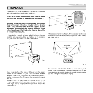 Page 99
Position the projector on a stable, suitable platform or utilise the 
optional bracket for a fixed ceiling installation.
ATTENTiON:  in case of floor mounting, read carefully the sa-
fety instruction "w arning on floor mounting" at chapter 2.
w ARNiNg:  if  using  the  ceiling  mount  bracket,  scrupulously 
observe  the  safety  instructions  included  with  the  bracket 
itself.  if  using  a  bracket  other  than  that  supplied  by  SiM2 
Multimedia, make sure that the projector is at least...