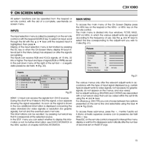 Page 1515
c3X 1080
MAiN MENU
To  access  the  main  menu  of  the  On  Screen  Display  press 
the MENU key on the keypad or the MENU+ or MENU- key on the 
remote control. 
The  main  menu  is  divided  into  four  windows, PICTURE,  IMAGE, 
SETUP  and  MENU,  in  which  the  various  adjustments  are  grouped 
according to the frequency of use. Use the ▲ and ▼ keys to 
select  the  line  corresponding  to  the  adjustment  you  wish  to 
make (Fig. 21). 
The  various  menus  only  offer  the  relevant...