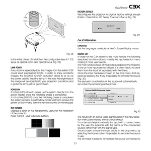 Page 21
1

+12VUSB 1. 1R/CrCONTRO L (RS 232)GR APH IC S RGBC/YB/CbHVS-VIDE OAUDIO OUTHDMI 1REMOTE32S-VIDEOMENUESCIN PUT1540I
ZOOM
ZOOM
ZOOM
ZOOM
F1
FOCUSAUTO ASPECTVCR
HELP ZOOM
F2
ZOOM
FOCUSFOCUSFOCUSFOCUS

Fig. 8
In the initial phase of installation the configurable keys (F1, F) 
serve as optical zoom and optical focus (Fig. 8).
LAMP POWER
If your room is especially dark, the images from the system  c3X 
could  result  execessively  bright.  In  order  to  enjoy  wonderful 
images,  the...