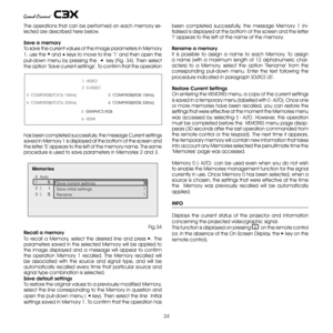 Page 24
4

The operations that can be performed on each memor y se-
lected are described here below.
Save a memory
To save the current values of the image parameters in Memor y 
1, use the ▼ and ▲ keys to move to line ‘1’ and then open the 
pull-down menu by pressing the  ◀  key (Fig. 34). Then select 
the option ‘Save current settings’. To confirm that the operation 
has been completed successfully, the message current settings 
saved in Memory 1 is displayed at the bottom of the screen and 
the letter...