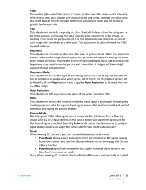 Page 25Color
This control (also called Saturation) increases or decreases the picture color intensity.  
When set to zero, color images are shown in black and white. Increase the value until  
the colors appear natural: suitable references include skin tones and the green in  
grass in landscape shots.
Tint
This adjustment controls the purity of colors. Basically it determines the red-green ra -
tio of the picture. Decreasing the value increases the red content of the image, in -
creasing it increases the green...