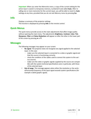 Page 34Important:   When you enter the Memories menu, a copy of the current setting for the  
active input is saved in a temporary memory, numbered 0 and called  Auto . After re -
calling one or more memories for the current input, you will be able to revert to  Auto  
settings at any time, provided that you do not exit Memory menu by pressing  Esc .
Info
Displays a summary of the projector settings
This function is displayed by pressing  Info  on the remote control.
Quick Menus
The quick menus provide access...