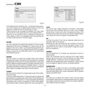 Page 16
16

PICTURE
This menu features the adjustments related to picture quality. 
Adjustments  that  are  not  available  for  a  given  input  do  not  
appear on the menu. Table 1 summarises the adjustments avai-
lable for each input. For a complete overview of the on-screen 
menus,  consult  the ON S c REEN  MENU  LAYOUT  in  the A DDITIONAL 
INFORMATION section. 
 
RIGHTNESS
Use  this  control  to  adjust  the  image’s  black  level  without  
affecting white areas. Increasing the value will give more...