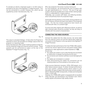 Page 119
To activate an electric motorised screen a 12 Volt output is
provided at the rear of the DigiOptic™ Image Processor.  This
can be connected to a screen interface unit, which can be
supplied by screen manufacturers 
(Fig. 10).
 
Fig. 10
The output is activated (Voltage: 12 Vdc) when the Projector is
switched on and is de-activated (no Voltage output) when the
projector is in stand-by mode.
Some manufacturers offer screen-masking systems to help fra-
me the projected image and improve picture contrast....