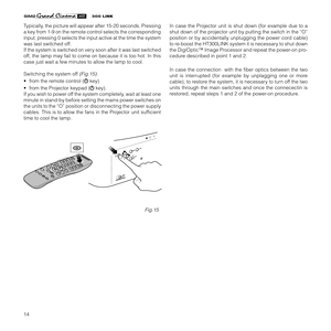 Page 1614
R
CI 2005
LI
GHT
    
0
Typically, the picture will appear after 15-20 seconds. Pressing
a key from 1-9 on the remote control selects the corresponding
input; pressing 0 selects the input active at the time the system
was last switched off.
If the system is switched on very soon after it was last switched
off, the lamp may fail to come on because it is too hot. In this
case just wait a few minutes to allow the lamp to cool.
Switching the system off 
(Fig.15):
•  from the remote control (
 key)
•  from...