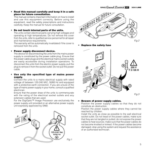Page 75
• Read this manual carefully and keep it in a safe
place for future consultation.
This manual contains important information on how to install
and use this equipment correctly. Before using the
equipment, read the safety prescriptions and instructions
carefully. Keep the manual for future consultation.
• Do not touch internal parts of the units.
The units contain electrical parts carrying high voltages and
operating at high temperatures. Do not remove the cover
from the units, refer to qualified...