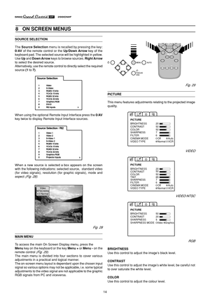 Page 1414
8   ON SCREEN MENUS
Fig. 29
PICTURE
This menu features adjustments relating to the projected image
quality.
BRIGHTNESS
CONTRAST
COLOR
SHARPNESSFILTER20
50
50
7
6
CINEMA MODEOff
PICTURE
AutoVIDEO TYPENormalVCR
VIDEO
BRIGHTNESS
CONTRAST
COLOR20
50
50 PICTURE
TINT 85SHARPNESSFILTER7
6
CINEMA MODE OffAutoVIDEO TYPENormalVCR
VIDEO-NTSC
BRIGHTNESS
CONTRAST50
20 PICTURE
SHARPNESS 5
SHARPNESS MODEVideoGraphics
RGB
BRIGHTNESS
Use this control to adjust the image’s black level.
CONTRAST
Use this control to...