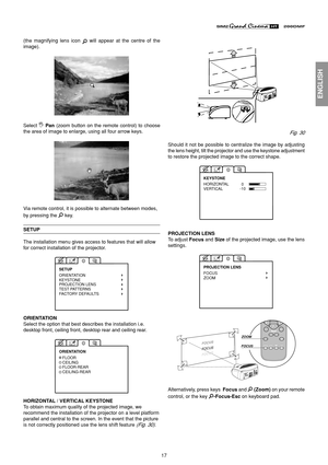 Page 1717
ENGLISH
(the magnifying lens icon  will appear at the centre of the
image).
Select  Pan (zoom button on the remote control) to choose
the area of image to enlarge, using all four arrow keys.
Via remote control, it is possible to alternate between modes,
by pressing the 
 key.
SETUP
The installation menu gives access to features that will allow
for correct installation of the projector.
ORIENTATIONKEYSTONE
PROJECTION LENS
TEST PATTERNS
FACTORY DEFAULTS SETUP
ORIENTATION
Select the option that best...