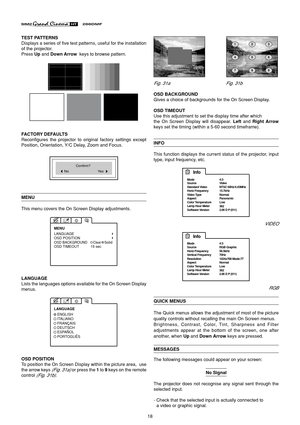 Page 1818
TEST PATTERNS
Displays a series of five test patterns, useful for the installation
of the projector.
Press Up and Down Arrow  keys to browse pattern.
FACTORY DEFAULTS
Reconfigures the projector to original factory settings except
Position, Orientation, Y/C Delay, Zoom and Focus.
NoConfirm?
Ye s
MENU
This menu covers the On Screen Display adjustments.
LANGUAGE
OSD POSITION 
OSD BACKGROUND15 sec MENU
OSD TIMEOUTClearSolid
LANGUAGE
Lists the languages options available for the On Screen Display
menus....