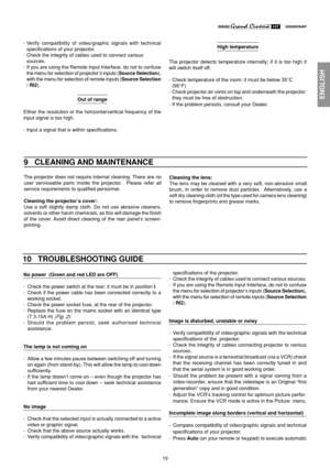 Page 1919
ENGLISH
10   TROUBLESHOOTING GUIDE
specifications of the projector.
- Check the integrity of cables used to connect various sources.
- If you are using the Remote Input Interface, do not to confuse
the menu for selection of projector’s inputs (Source Selection),
with the menu for selection of remote inputs (Source Selection
/ RI2).
Image is disturbed, unstable or noisy
- Verify compatibility of video/graphic signals with the technical
specifications of the  projector.
- Check the integrity of cables...