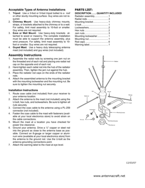 Page 2
Acceptable Types of Antenna Installations
1.  Tripod:   Use  a  3-foot  or  5-foot  tripod  bolted  to  a    roof 
or other sturdy mounting surface. Guy wires are not re-
quired.
2. Chimney  Mount:    Use  heavy-duty  chimney  mounts, 
straps, or brackets attached to the chimney or to a wall. 
For  safety,  limit  mast  assembly  to  10-foot  or  smaller. 
Guy wires are not required.
3.  Eave  or  Wall  Mount:    Use  heavy-duty  brackets    at-
tached  to  wood  or  masonry.  The  complete...