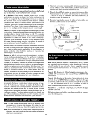 Page 10
Note: Ne pas brancher la source d’alimentation CA ou CC avant 
que tous les branchements entre votre récepteur et l’antenne 
soient  finalisés.  Ne  pas  suivre  les  étapes  suggérés,  peuvent 
endommager  le  transformateur  du  récepteur  et  annuler  la 
garantie.  
Pouvoir CA—Boucher le DC de l’adaptateur de courant alter-
natif  CC  12V  connecte  au  12V  cric  de  DC  sur  le  HDMS9100 
alimentation.
Pouvoir CC—Boucher le 12v cordon d’alimentation de dc dans 
le cric de dc sur le HDMS9100...
