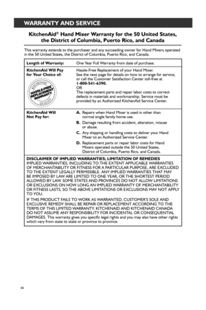 Page 1414
WARRANTY AND SERVICE
KitchenAid® Hand Mixer_ War_r_anty for_ the 50 United States, 
the Distr_ict of Columbia, Puer_to Rico, and Canada
This warranty extends to the purchaser and any succeeding owner for Hand\
 Mixers operated 
in the 50 United States, the District of Columbia, Puerto Rico, and Cana\
da.
Length of War_r_anty:  One Year Full Warranty from date of purchase.
KitchenAid Will Pay   Hassle-Free Replacement of your Hand Mixer.  
for_ Your_ Choice of:  See the next page for details on how to...